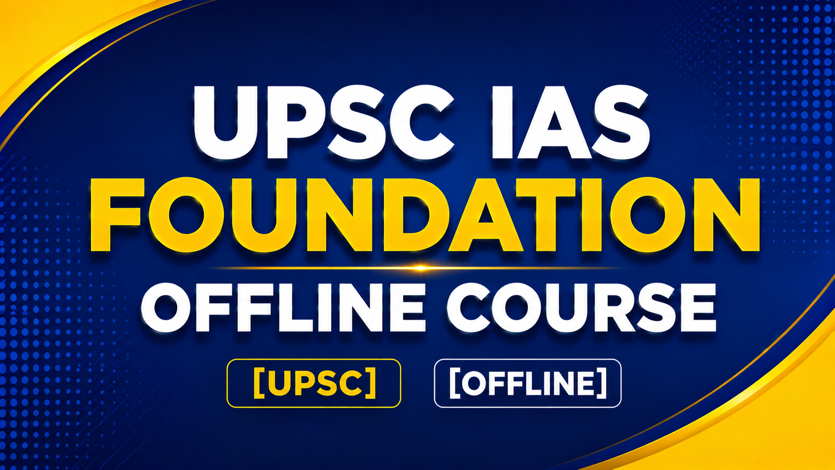 UPSC IAS FOUNDATION OFFLINE COURSE